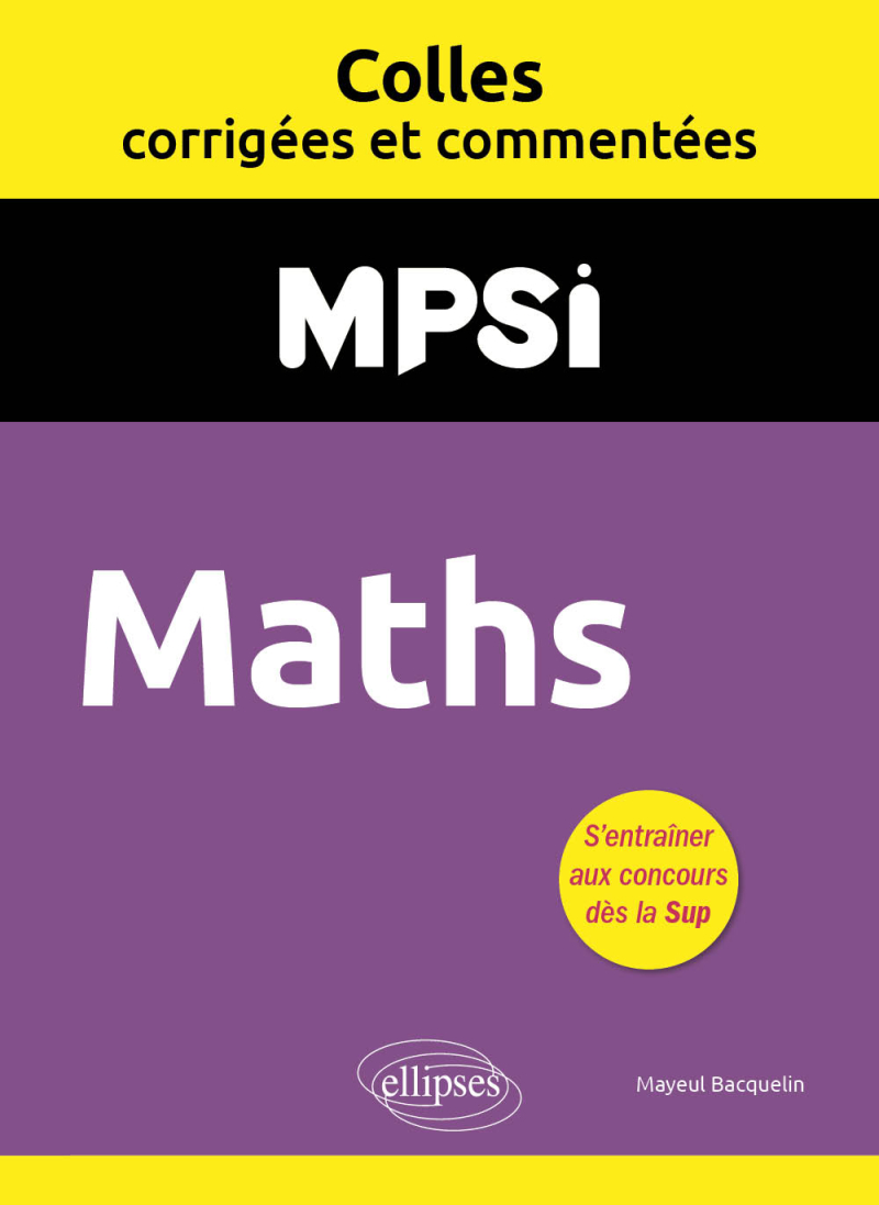 Maths. MPSI. Colles corrigées et commentées