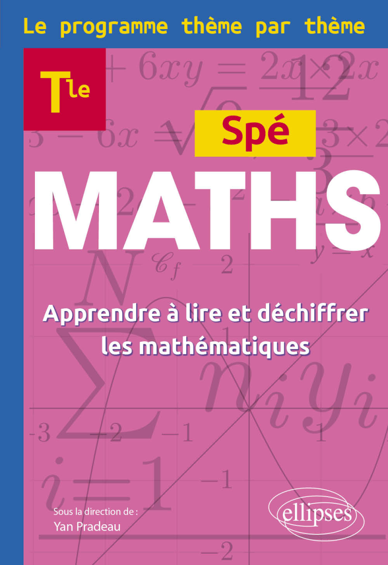 Maths Terminale - Le programme thème par thème - Apprendre à lire et déchiffrer les mathématiques
