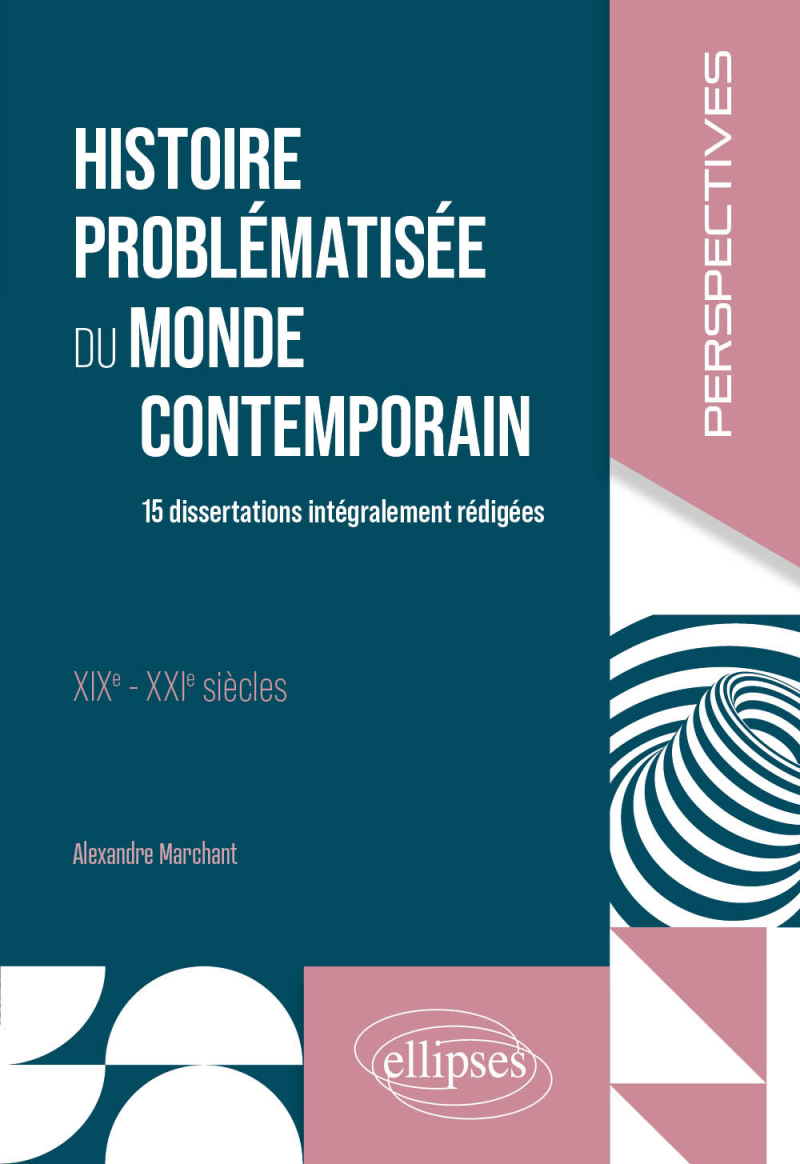 Histoire problématisée du monde contemporain - 15 dissertations intégralement rédigées. XIXe – XXIe siècles.