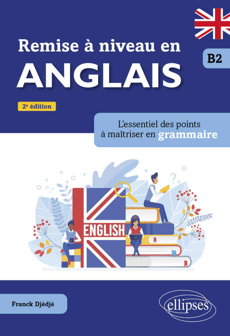 Remise à niveau en anglais. B2 - L'essentiel des points à maîtriser en grammaire. - 2e édition