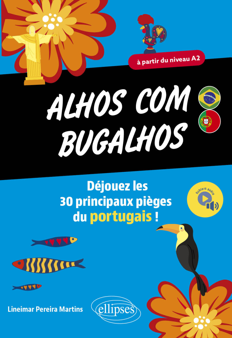 Alhos com bugalhos - Déjouez les 30 principaux pièges du portugais ! A partir du niveau A2