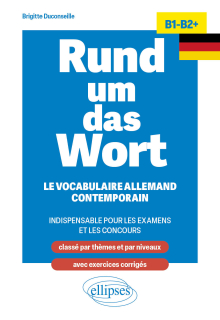 Rund um das Wort B1-B2+ - Le vocabulaire allemand contemporain indispensable pour les examens et les concours (classé par thèmes et par niveaux ; avec exercices corrigés)