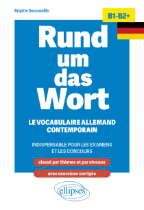 Rund um das Wort B1-B2+ - Le vocabulaire allemand contemporain indispensable pour les examens et les concours (classé par thèmes et par niveaux ; avec exercices corrigés)