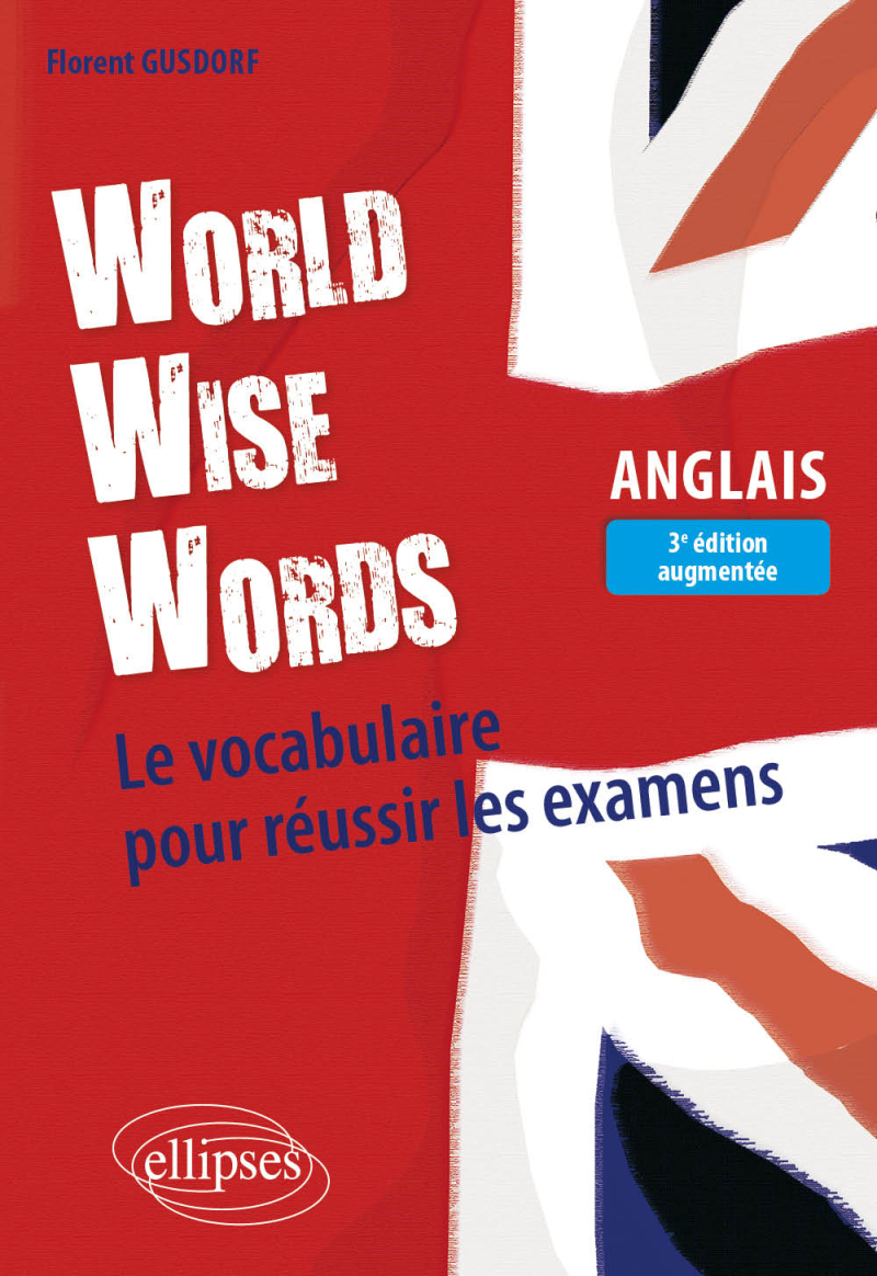 World Wise Words - Le vocabulaire pour réussir les examens en anglais - 3e édition