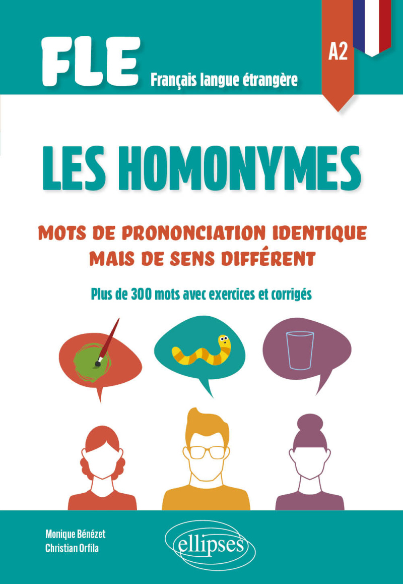 FLE (Français langue étrangère) Les homonymes A2 - Mots de prononciation identique mais de sens différent - Plus de 300 mots avec exercices et corrigés