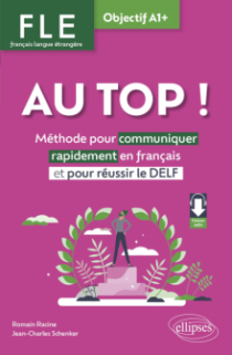 FLE. Français langue étrangère. AU TOP ! Objectif A1+ - Méthode pour communiquer rapidement en français et pour réussir le DELF (avec fichiers audio)