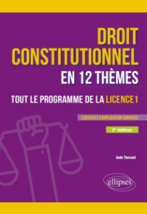 Le droit constitutionnel en 12 thèmes. Tout le programme de la Licence 1 - A jour au 15 février 2025 - 2e édition