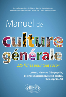 Manuel de culture générale. 225 fiches pour tout savoir - Lettres, Histoire, Géographie, Sciences Économiques et Sociales, Philosophie, Art.