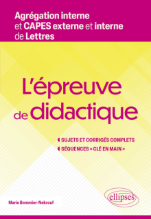 L'épreuve de didactique. Agrégation interne et CAPES externe et interne de Lettres - Sujets et corrigés complets. Séquences « clé en main »