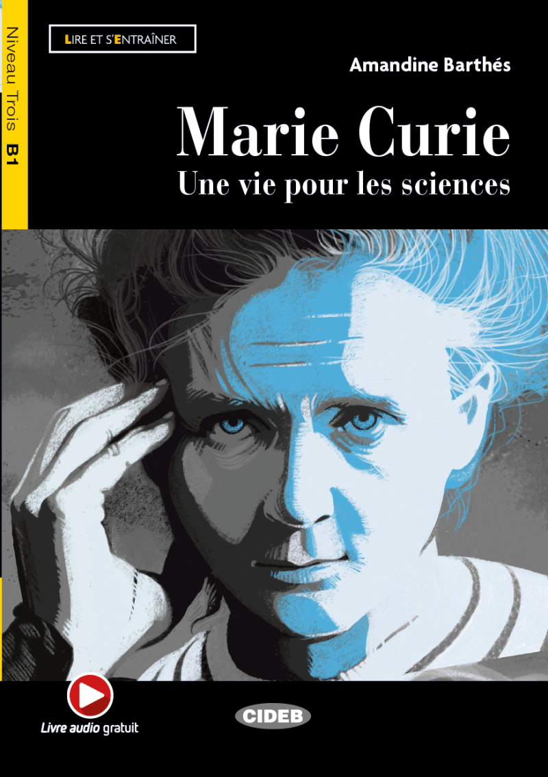 Marie Curie: Une Vie Pour Les Sciences