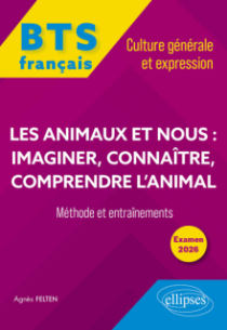 BTS tout-en-un Méthodes et entraînements. Français. Culture générale et expression. Les animaux et nous : imaginer, connaître, comprendre l’animal
