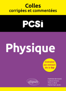 Physique. PCSI. Colles corrigées et commentées