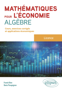 Mathématiques pour l'économie - Algèbre - Licence - Cours, exercices et applications économiques corrigés