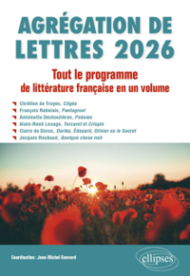 Agrégation de Lettres 2026. Tout le programme de Littérature française en un volume - Chrétien de Troyes, Cligès ; François Rabelais, Pantagruel ; Antoinette Deshoulières, Poésies ; Alain-René Lesage, Turcaret et Crispin ; Claire de Duras, Ourika, Édouard, Olivier ou le Secret ; Jacques Roubaud, Quelque chose noir - édition 2026