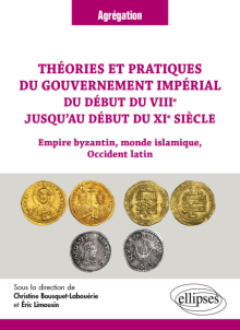 Théories et pratiques du gouvernement impérial du début du VIIIe jusqu’au début du XIe siècle - Empire byzantin, monde islamique, Occident latin