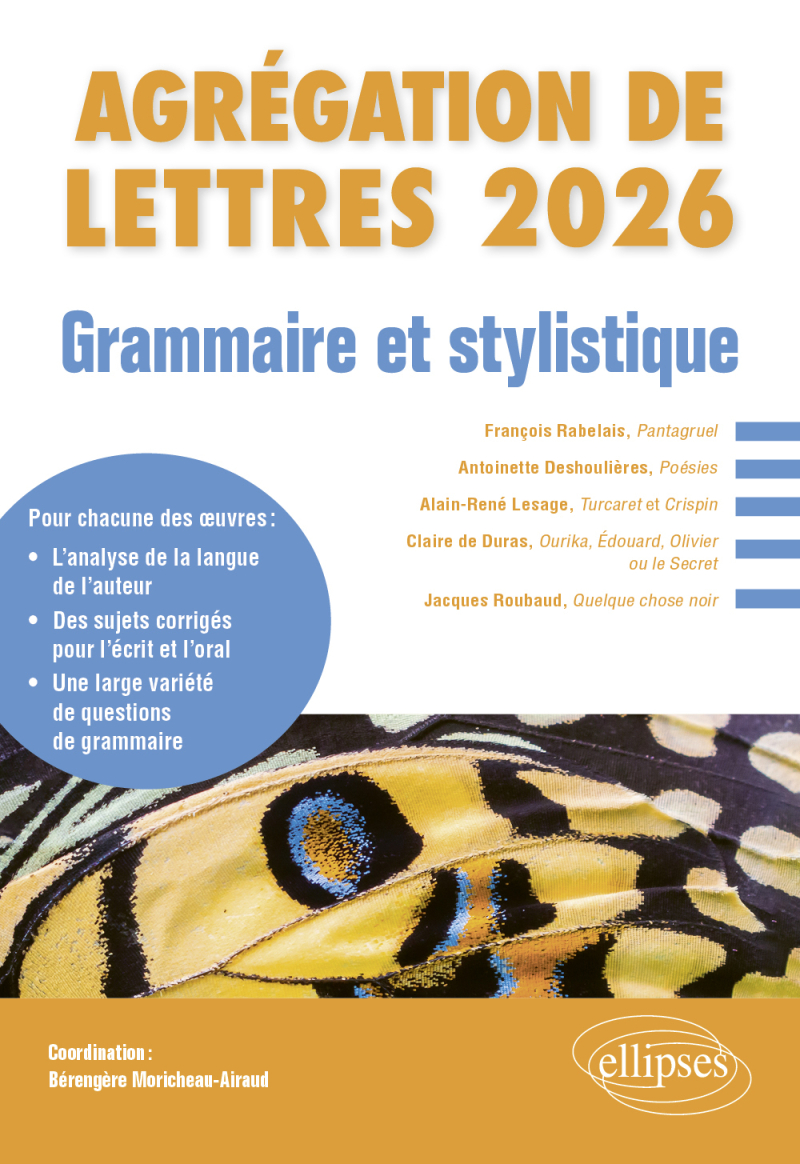 Grammaire et stylistique. Agrégation de Lettres 2026 - François Rabelais, Pantagruel ; Antoinette Deshoulières, Poésies ; Alain-René Lesage, Turcaret et Crispin ; Claire de Duras, Ourika, Édouard, Olivier ou le Secret ; Jacques Roubaud, Quelque chose noir - édition 2026