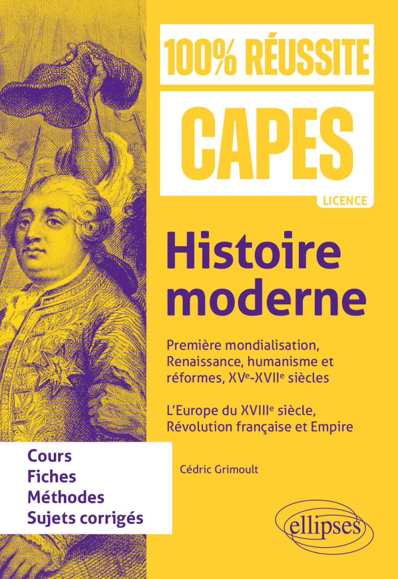 Histoire moderne : Première mondialisation, Renaissance, humanisme et réformes, XVe-XVIIe siècles. L’Europe du XVIIIe siècle, Révolution française et Empire - CAPES d'histoire-géographie