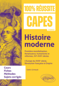 Histoire moderne : Première mondialisation, Renaissance, humanisme et réformes, XVe-XVIIe siècles. L’Europe du XVIIIe siècle, Révolution française et Empire - CAPES d'histoire-géographie