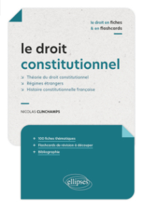 Le droit constitutionnel en fiches et en flashcards - Théorie du droit constitutionnel - Régimes étrangers - Histoire constitutionnelle française