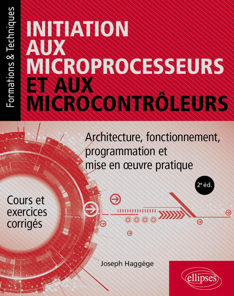 Initiation aux microprocesseurs et aux microcontrôleurs - Architecture, fonctionnement, programmation et mise en oeuvre pratique - 2e édition