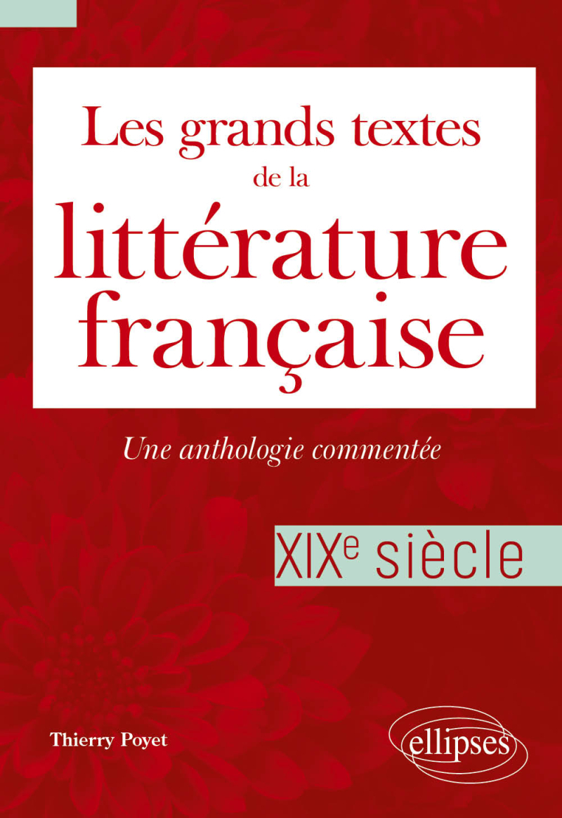 Les grands textes de la littérature française. XIXe siècle - Une anthologie commentée