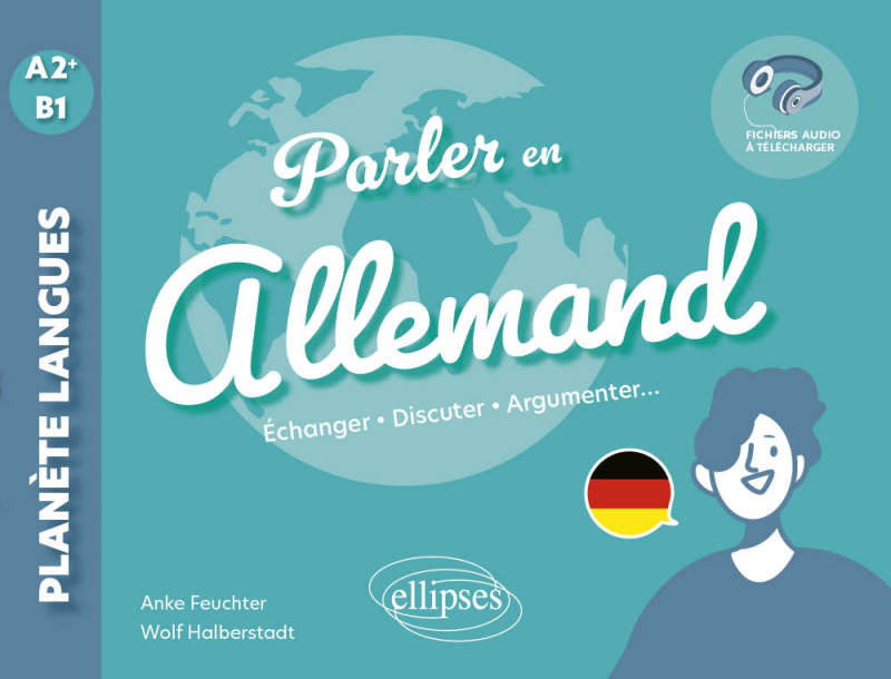 Parler en allemand A2+-B1 - Echanger, discuter, argumenter... (avec fichiers audio)