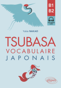Tsubasa - Vocabulaire japonais B1-B2 - Avec exercices corrigés et fichiers audio