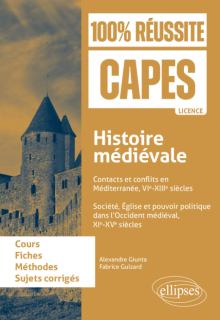 Histoire médiévale - Contacts et conflits en Méditerranée, VIe-XIIIe siècles ; Société, Église et pouvoir politique dans l’Occident médiéval, XIe-XVe siècles. CAPES d'histoire-géographie