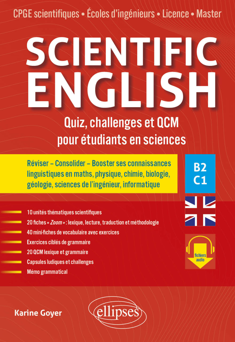 Scientific English. Quiz, challenges et QCM pour étudiants en sciences B2-C1 - Réviser – Consolider – Booster ses connaissances linguistiques en maths, physique, chimie, biologie, géologie, sciences de l’ingénieur, informatique