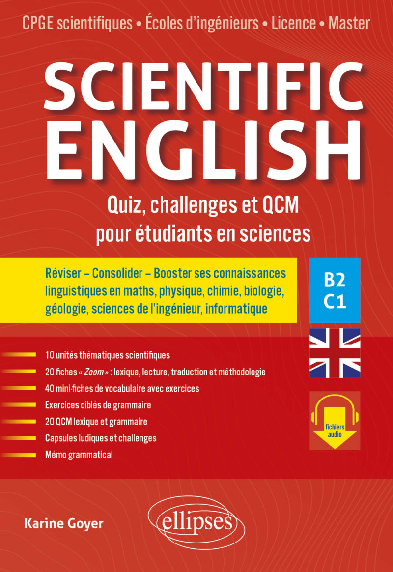 Scientific English. Quiz, challenges et QCM pour étudiants en sciences B2-C1 - Réviser – Consolider – Booster ses connaissances linguistiques en maths, physique, chimie, biologie, géologie, sciences de l’ingénieur, informatique